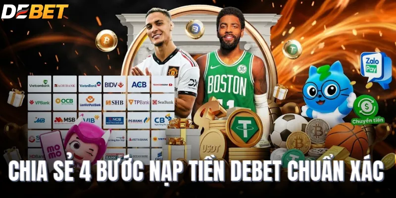 Chia sẻ 4 bước nạp tiền DEBET chuẩn xác