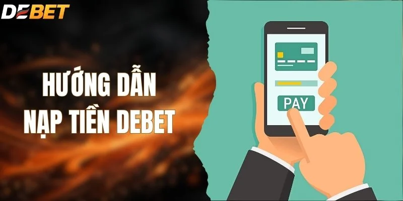 Hướng Dẫn Nạp Tiền DEBET - Cập Nhật Phương Thức Mới Nhất
