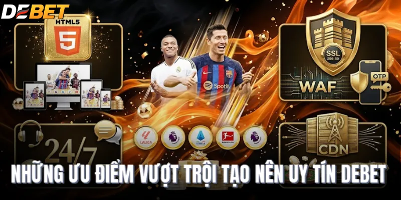 Những ưu điểm vượt trội tạo nên uy tín DEBET