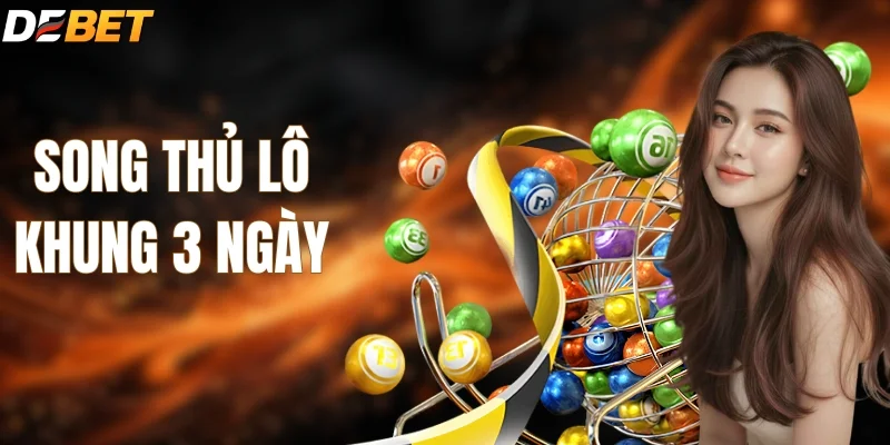 Song Thủ Lô Khung 3 Ngày Là Gì? Cách Bắt Số Cho Người Mới