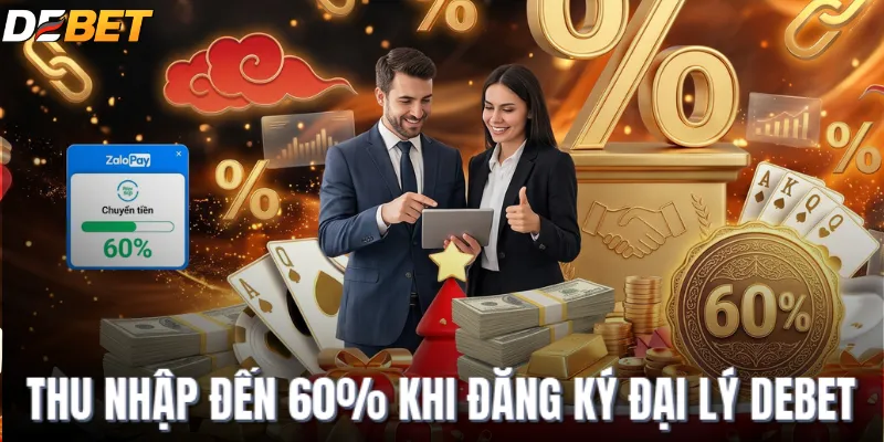 Thu nhập đến 60% khi đăng ký đại lý DEBET